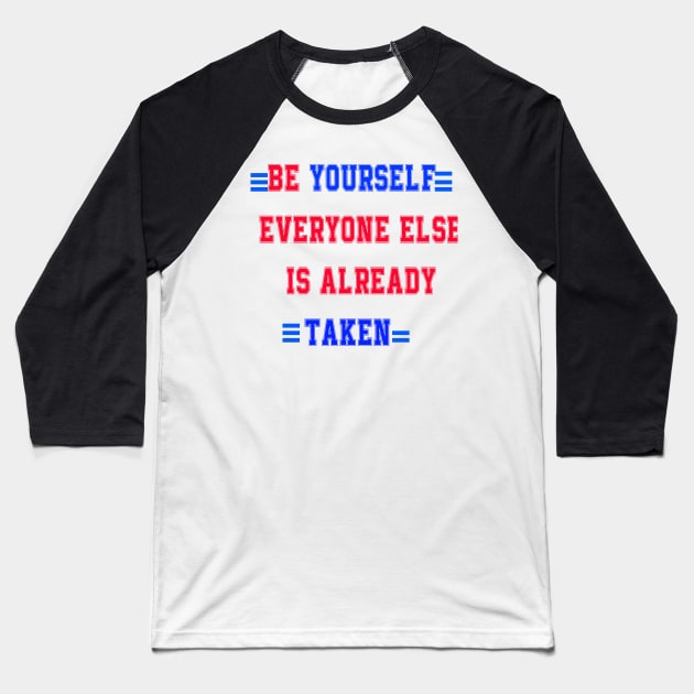 Be yourself; everyone else is already taken' Baseball T-Shirt by Sam art